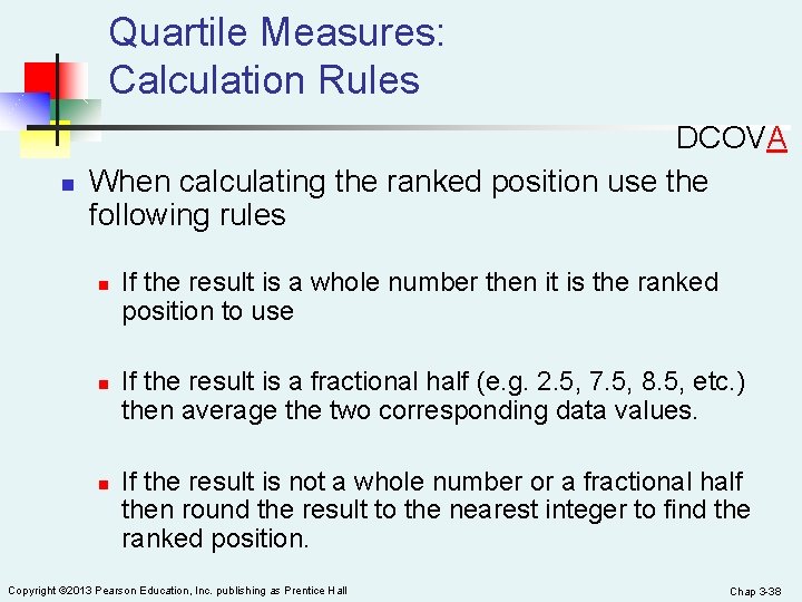 Quartile Measures: Calculation Rules n DCOVA When calculating the ranked position use the following