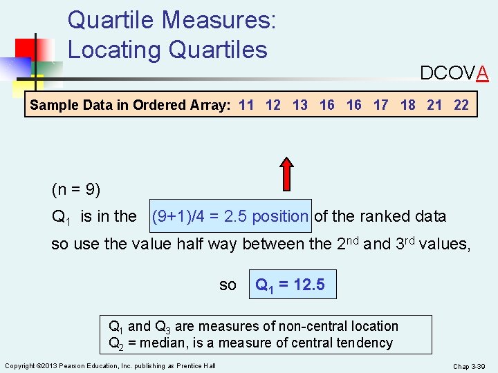 Quartile Measures: Locating Quartiles DCOVA Sample Data in Ordered Array: 11 12 13 16