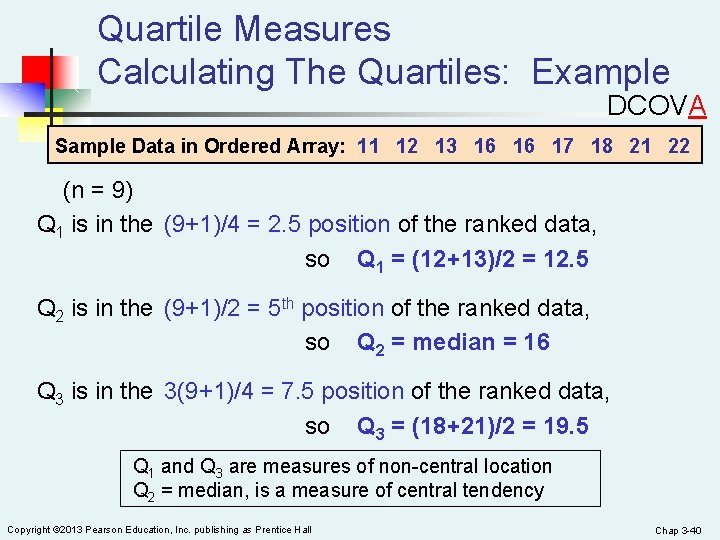 Quartile Measures Calculating The Quartiles: Example DCOVA Sample Data in Ordered Array: 11 12