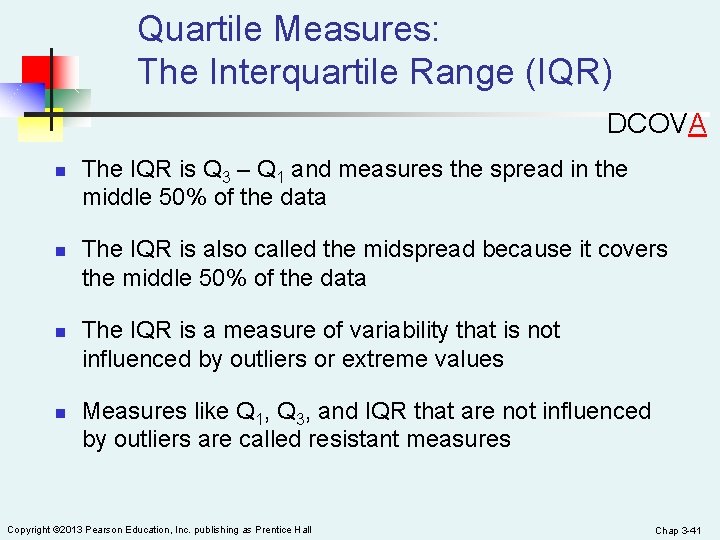 Quartile Measures: The Interquartile Range (IQR) DCOVA n n The IQR is Q 3