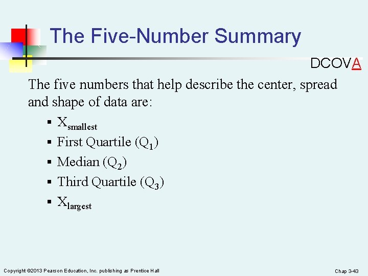 The Five-Number Summary DCOVA The five numbers that help describe the center, spread and