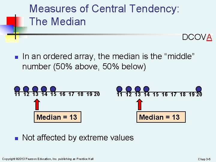 Measures of Central Tendency: The Median DCOVA n In an ordered array, the median