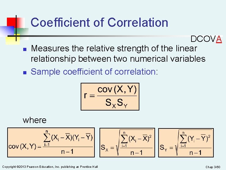 Coefficient of Correlation n n DCOVA Measures the relative strength of the linear relationship