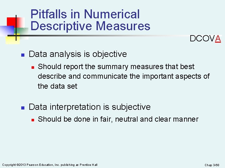 Pitfalls in Numerical Descriptive Measures DCOVA n Data analysis is objective n n Should