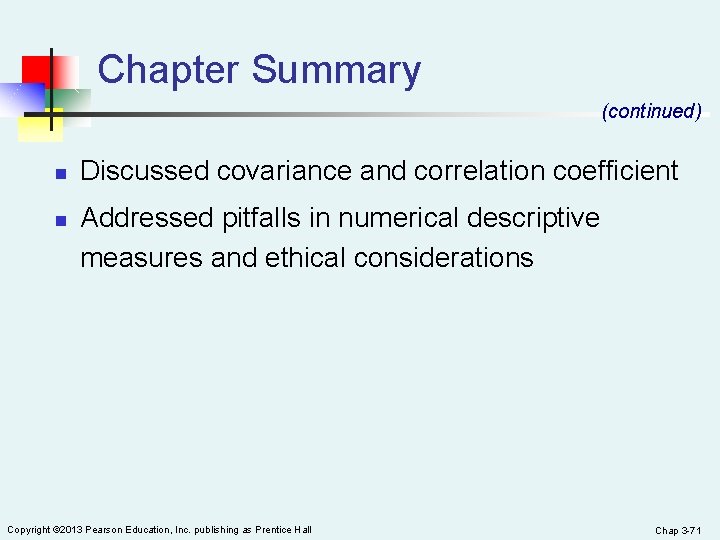Chapter Summary (continued) n n Discussed covariance and correlation coefficient Addressed pitfalls in numerical