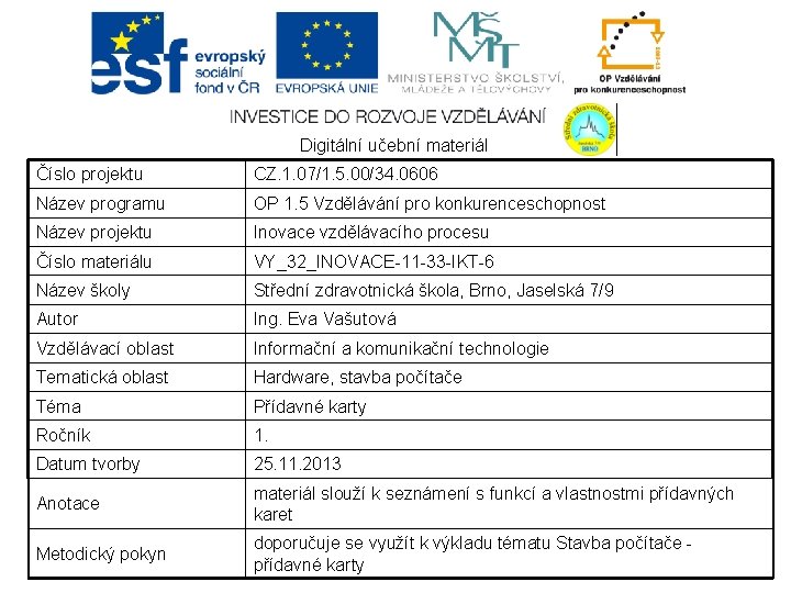 Digitální učební materiál Číslo projektu CZ. 1. 07/1. 5. 00/34. 0606 Název programu OP