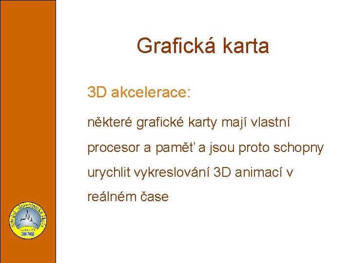 Grafická karta 3 D akcelerace: některé grafické karty mají vlastní procesor a paměť a