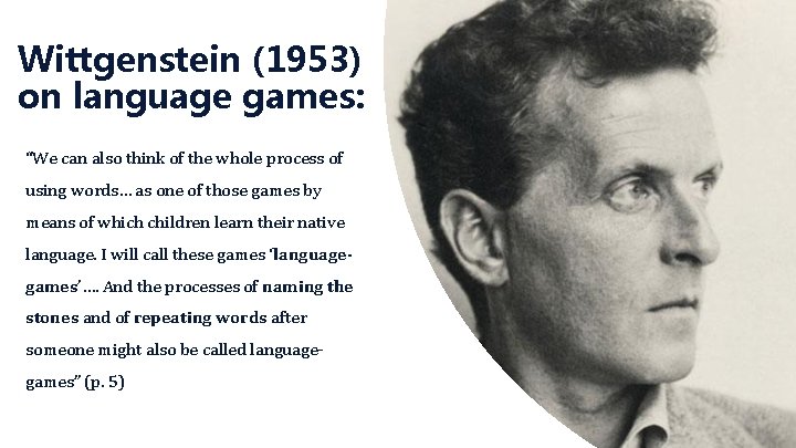 Wittgenstein (1953) on language games: “We can also think of the whole process of