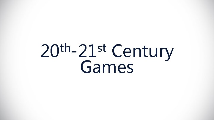 th st 20 -21 Century Games 
