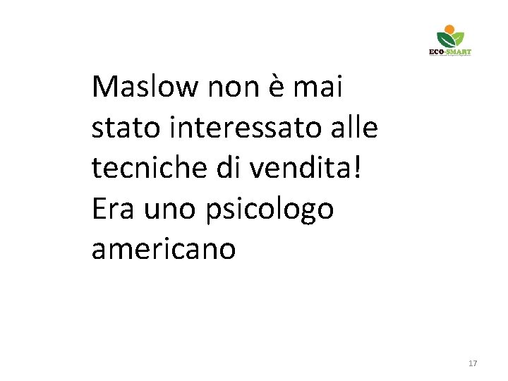 Maslow non è mai stato interessato alle tecniche di vendita! Era uno psicologo americano