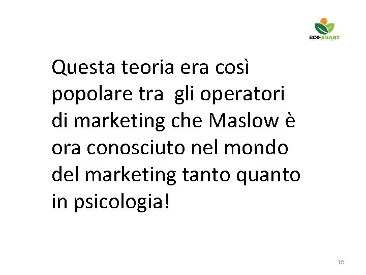 Questa teoria era così popolare tra gli operatori di marketing che Maslow è ora