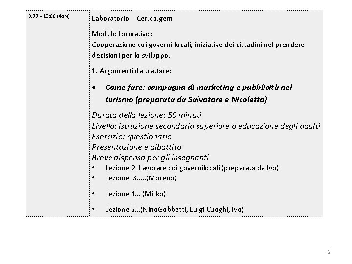 9. 00 - 13: 00 (4 ore) Laboratorio - Cer. co. gem Modulo formativo: