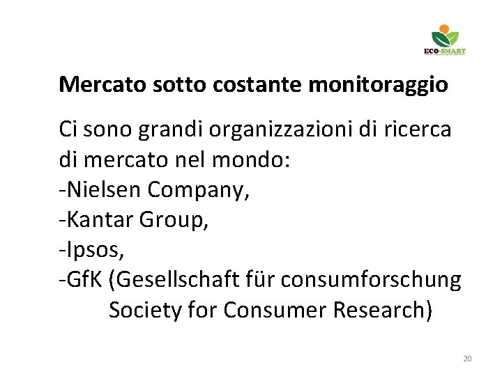 Mercato sotto costante monitoraggio Ci sono grandi organizzazioni di ricerca di mercato nel mondo: