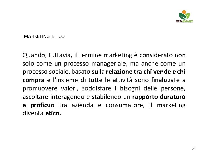  MARKETING ETICO Quando, tuttavia, il termine marketing è considerato non solo come un