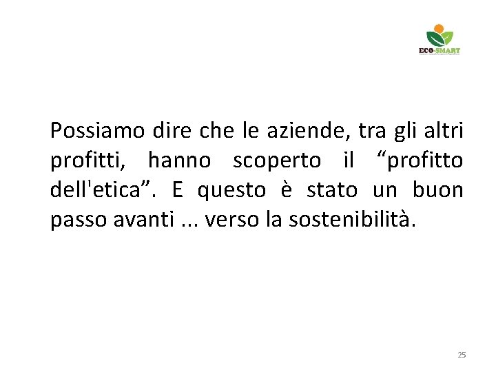 Possiamo dire che le aziende, tra gli altri profitti, hanno scoperto il “profitto dell'etica”.