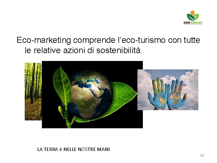 Eco-marketing comprende l’eco-turismo con tutte le relative azioni di sostenibilità. LA TERRA è NELLE