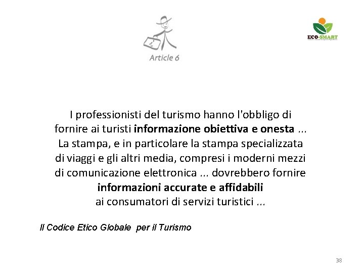 I professionisti del turismo hanno l'obbligo di fornire ai turisti informazione obiettiva e onesta.