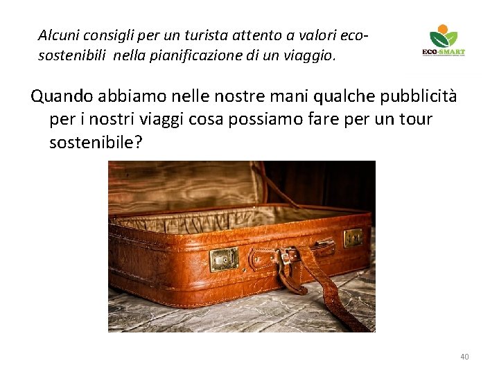 Alcuni consigli per un turista attento a valori ecosostenibili nella pianificazione di un viaggio.