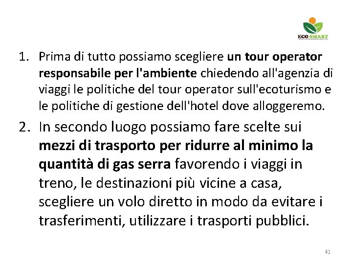 1. Prima di tutto possiamo scegliere un tour operator responsabile per l'ambiente chiedendo all'agenzia