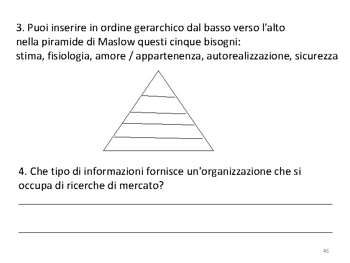 3. Puoi inserire in ordine gerarchico dal basso verso l'alto nella piramide di Maslow