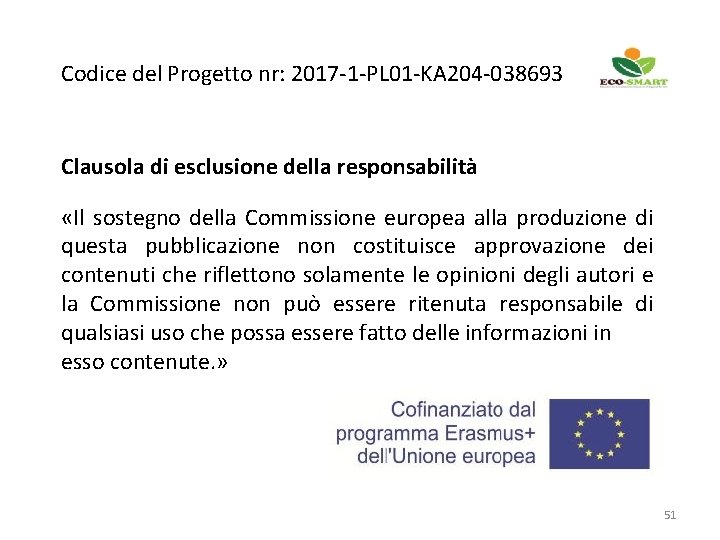 Codice del Progetto nr: 2017 -1 -PL 01 -KA 204 -038693 Clausola di esclusione