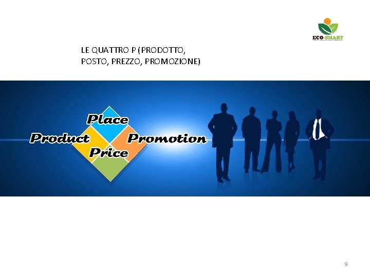 LE QUATTRO P (PRODOTTO, POSTO, PREZZO, PROMOZIONE) 9 