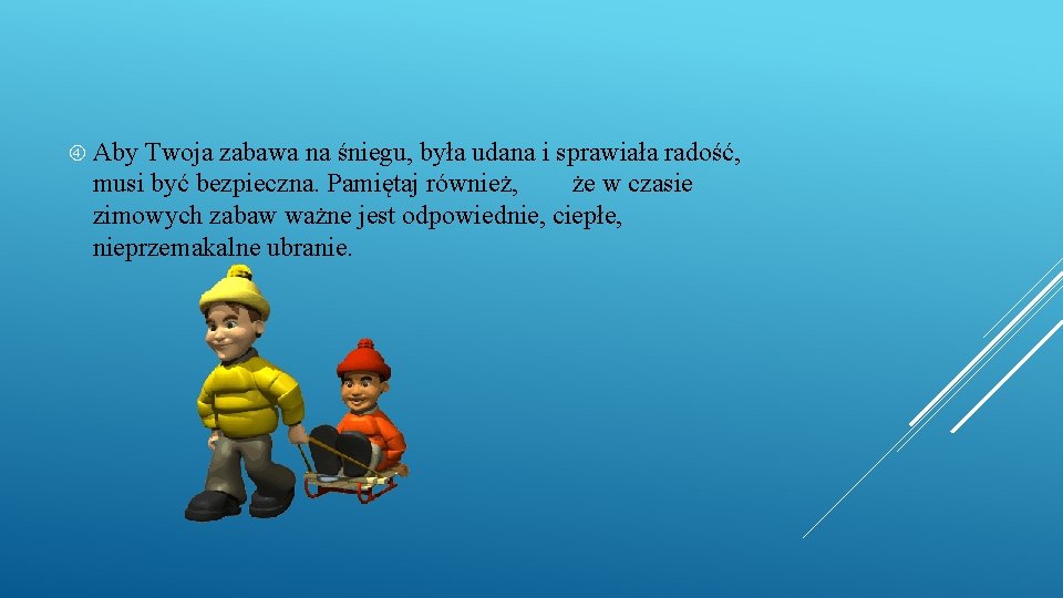  Aby Twoja zabawa na śniegu, była udana i sprawiała radość, musi być bezpieczna.