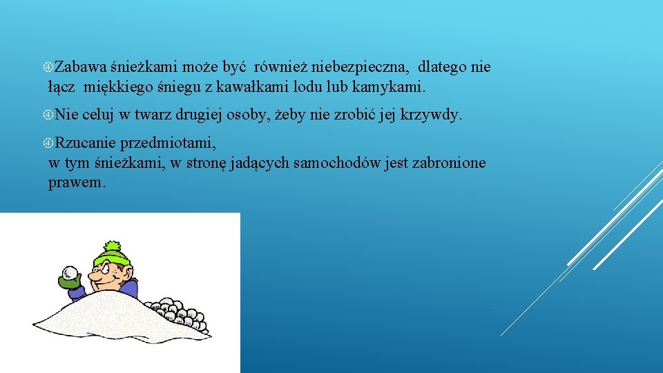  Zabawa śnieżkami może być również niebezpieczna, dlatego nie łącz miękkiego śniegu z kawałkami