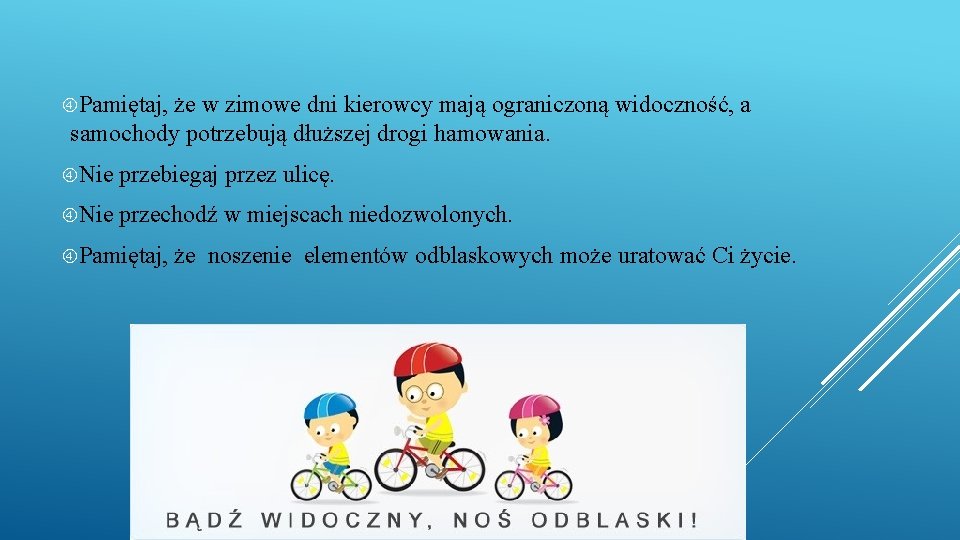  Pamiętaj, że w zimowe dni kierowcy mają ograniczoną widoczność, a samochody potrzebują dłuższej