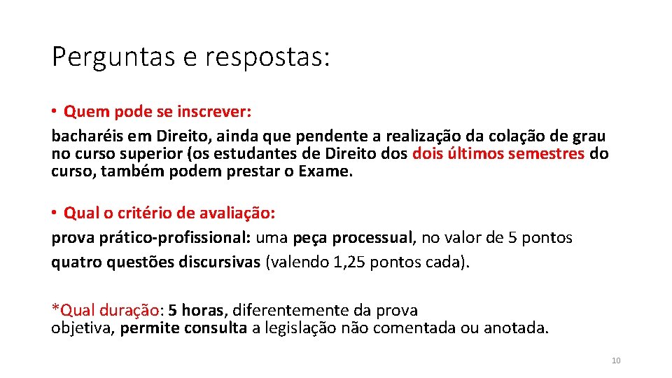 Perguntas e respostas: • Quem pode se inscrever: bacharéis em Direito, ainda que pendente