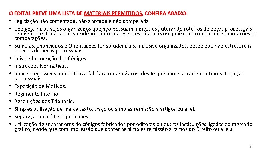 O EDITAL PREVÊ UMA LISTA DE MATERIAIS PERMITIDOS, CONFIRA ABAIXO: • Legislação não comentada,