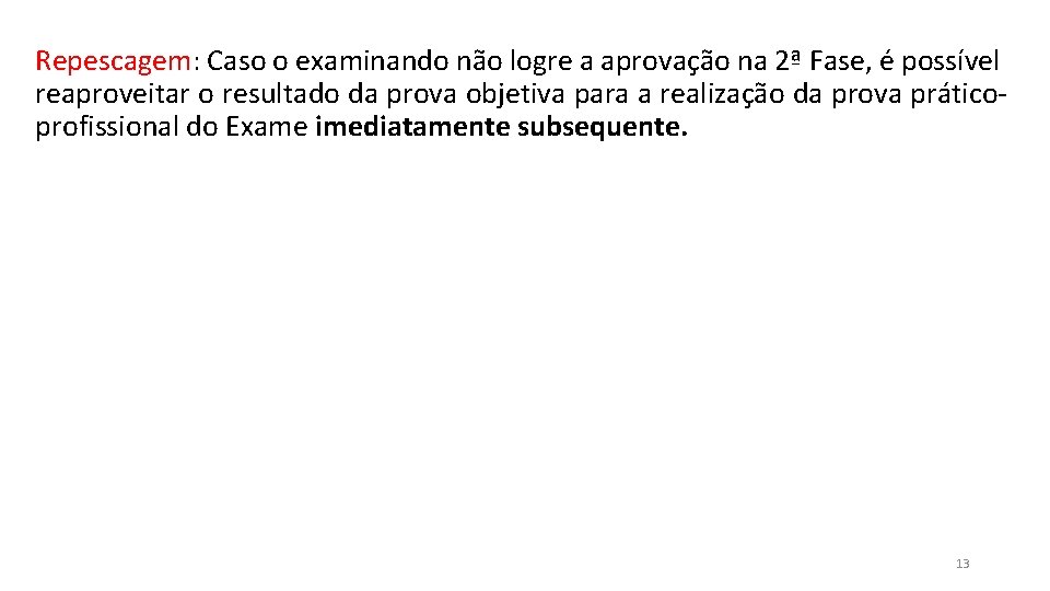 Repescagem: Caso o examinando não logre a aprovação na 2ª Fase, é possível reaproveitar