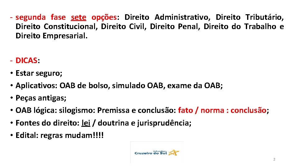 - segunda fase sete opções: Direito Administrativo, Direito Tributário, Direito Constitucional, Direito Civil, Direito