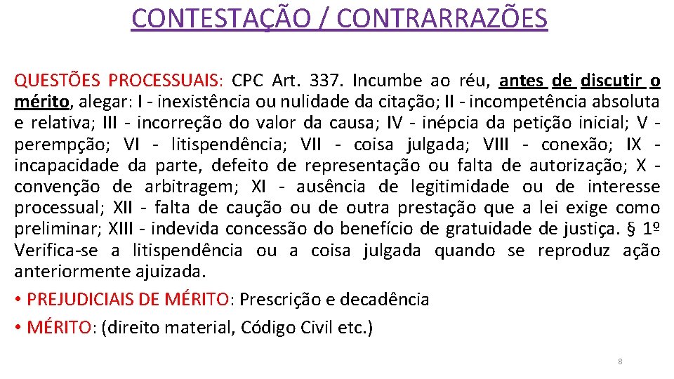 CONTESTAÇÃO / CONTRARRAZÕES QUESTÕES PROCESSUAIS: CPC Art. 337. Incumbe ao réu, antes de discutir