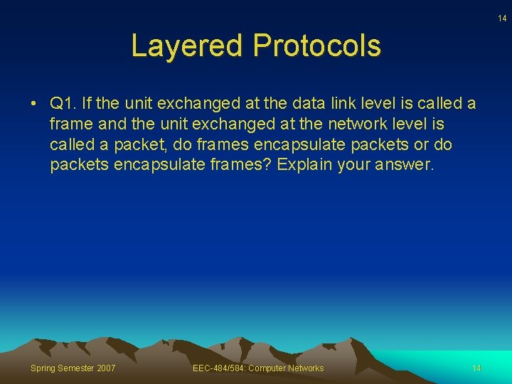 14 Layered Protocols • Q 1. If the unit exchanged at the data link