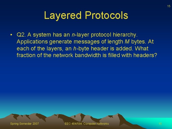 15 Layered Protocols • Q 2. A system has an n-layer protocol hierarchy. Applications