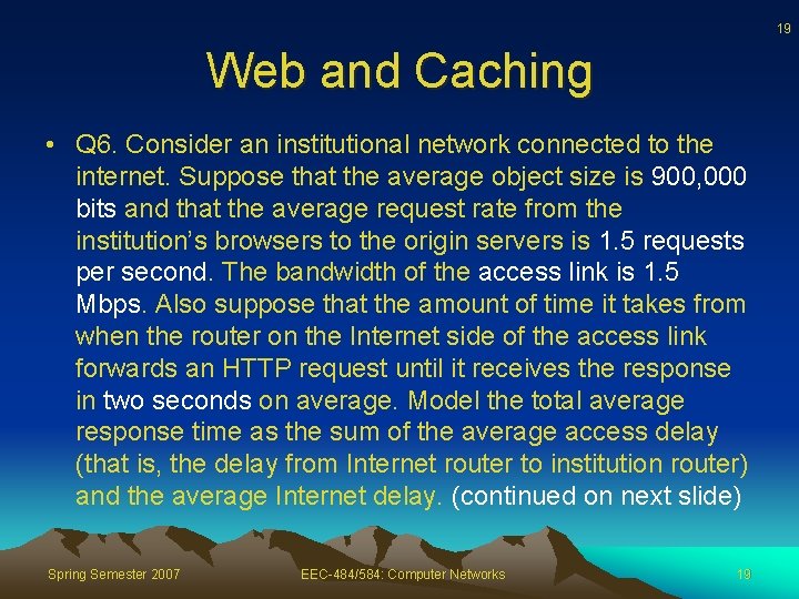 19 Web and Caching • Q 6. Consider an institutional network connected to the