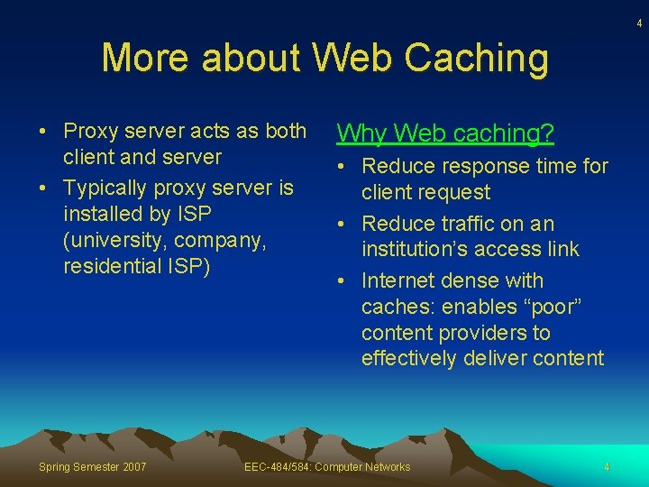 4 More about Web Caching • Proxy server acts as both client and server