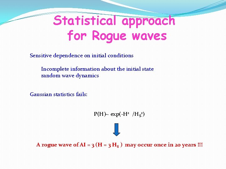 Statistical approach for Rogue waves Sensitive dependence on initial conditions Incomplete information about the