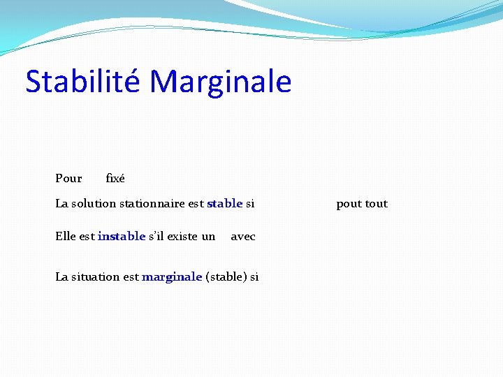 Stabilité Marginale Pour fixé La solution stationnaire est stable si Elle est instable s’il