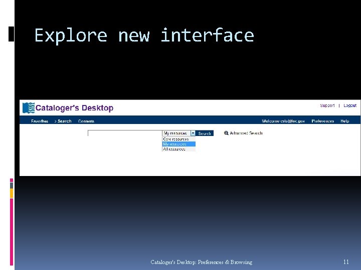 Explore new interface Cataloger's Desktop: Preferences & Browsing 11 