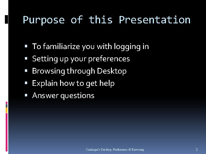 Purpose of this Presentation To familiarize you with logging in Setting up your preferences