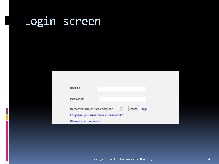 Login screen Myemail@library. edu ***** Cataloger's Desktop: Preferences & Browsing 4 