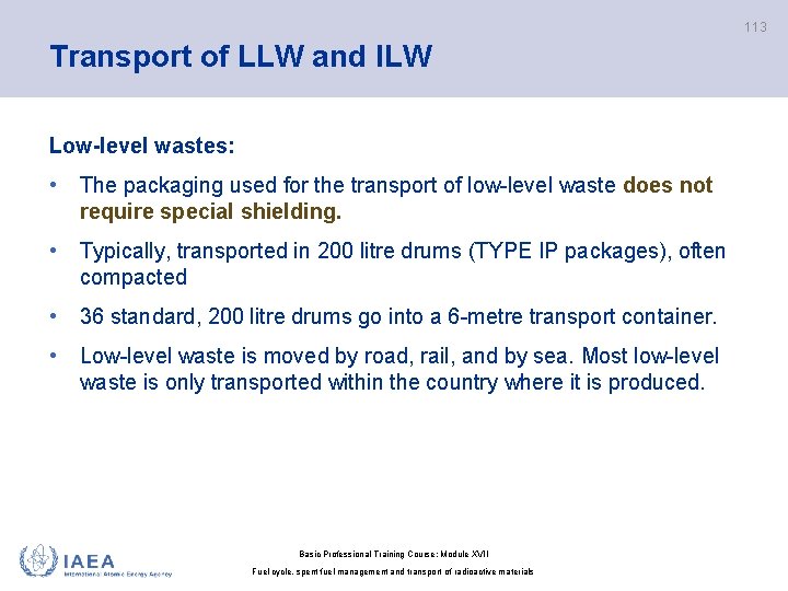 113 Transport of LLW and ILW Low-level wastes: • The packaging used for the