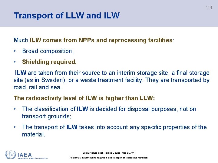 114 Transport of LLW and ILW Much ILW comes from NPPs and reprocessing facilities: