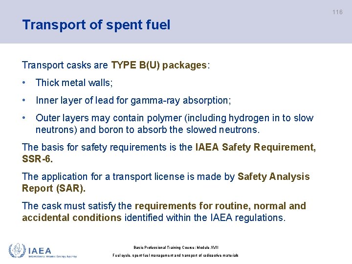116 Transport of spent fuel Transport casks are TYPE B(U) packages: • Thick metal