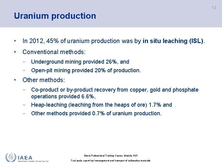 12 Uranium production • In 2012, 45% of uranium production was by in situ