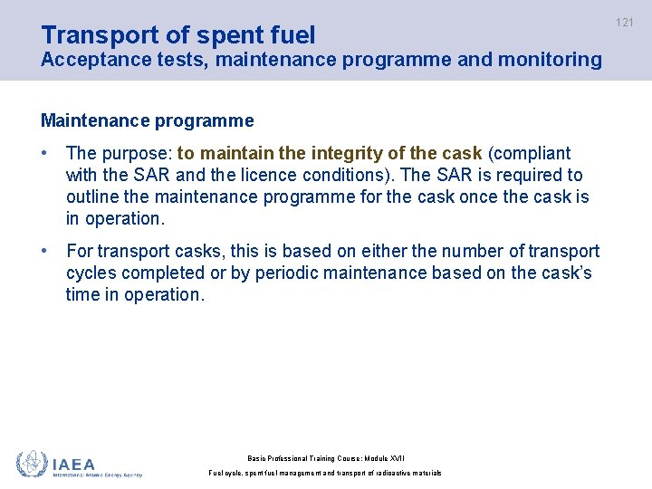 Transport of spent fuel Acceptance tests, maintenance programme and monitoring Maintenance programme • The