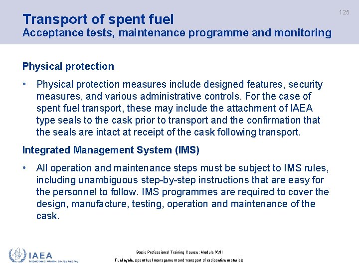 Transport of spent fuel Acceptance tests, maintenance programme and monitoring Physical protection • Physical