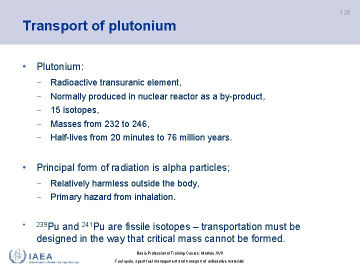 126 Transport of plutonium • Plutonium: − Radioactive transuranic element, − Normally produced in